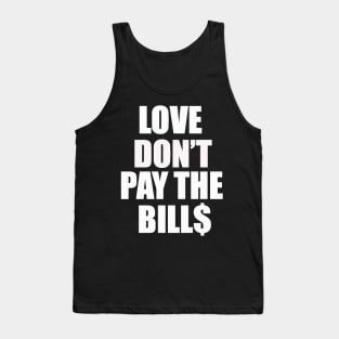 Love dont pay the bills Tank Top